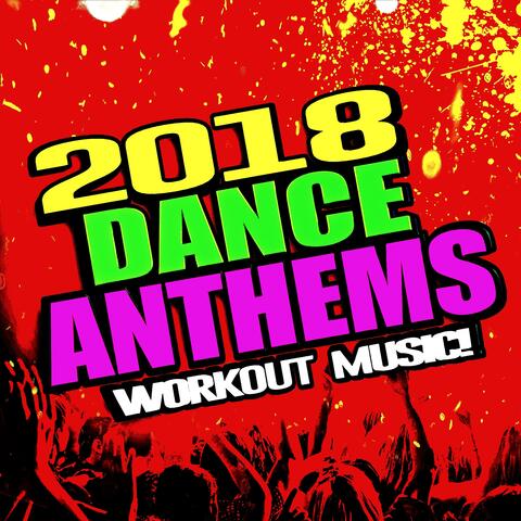 2018 Dance Anthems (Workout Music!)