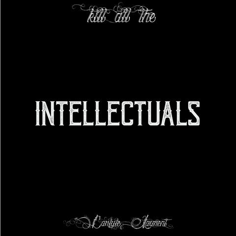 (Kill All The) Intellectuals