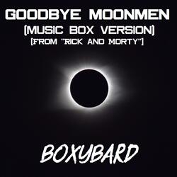 Goodbye Moonmen (Music Box Version) [From "Rick and Morty"]