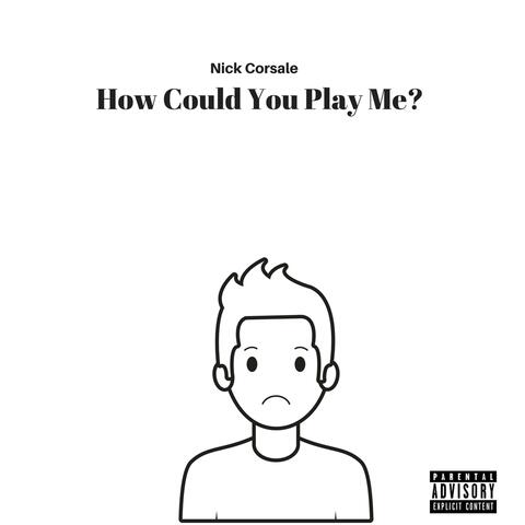 How Could You Play Me?