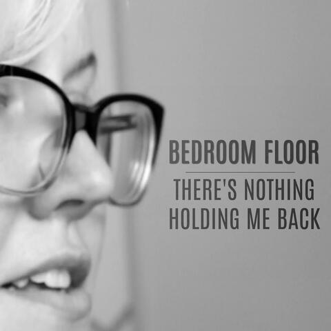 Bedroom Floor / There's Nothing Holding' Me Back