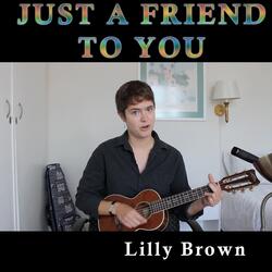Just a Friend to You