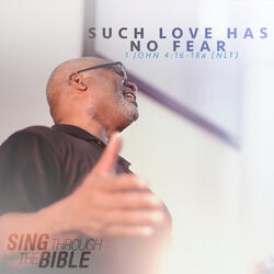 Such Love Has No Fear (1 John 4:16-18a NLT)