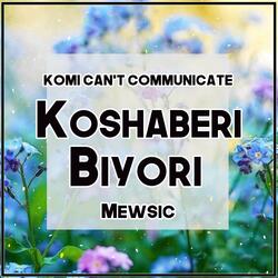 Koshaberi Biyori (From "Komi Can't Communicate")