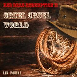 Cruel, Cruel World (From "Red Dead Redemption II")