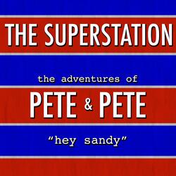 Hey Sandy (From "The Adventures of Pete & Pete")