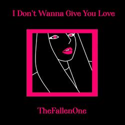 I Don't Wanna Give You Love