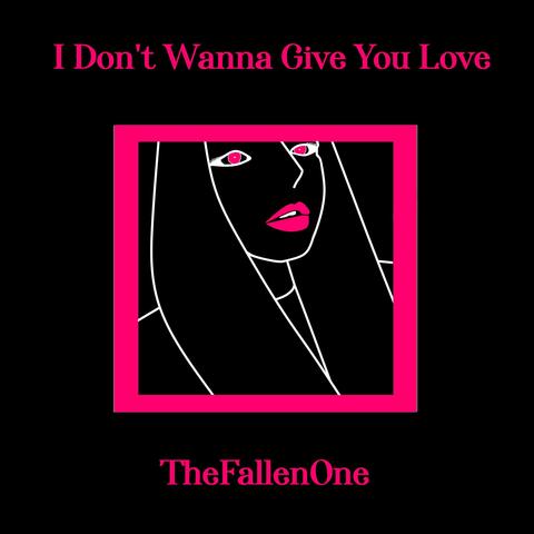 I Don't Wanna Give You Love