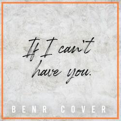 If I Can't Have You