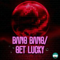 Bang Bang / Get Lucky