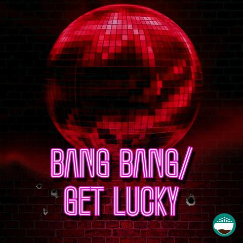 Bang Bang / Get Lucky