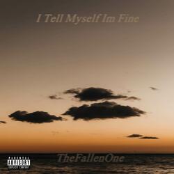 I Tell Myself Im Fine