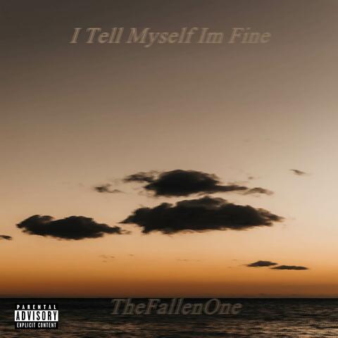 I Tell Myself Im Fine