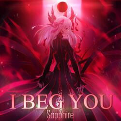 I Beg You