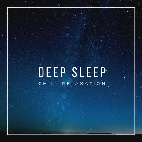 Chill Relaxation - Deep Sleep