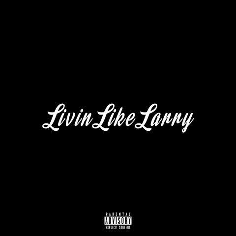 Livin Like Larry