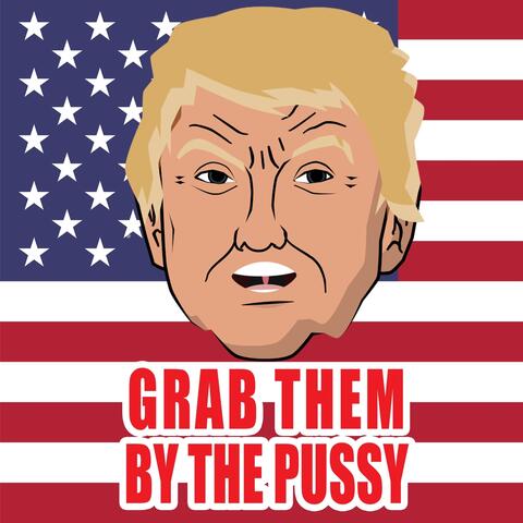Grab Them by the Pussy