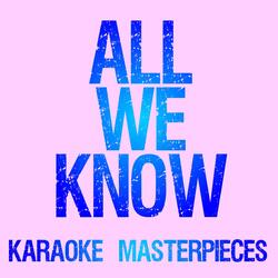 All We Know (Originally Performed by The Chainsmokers & Phoebe Ryan) [Karaoke Version]