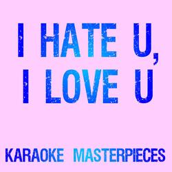I Hate U, I Love U (Originally Performed by Gnash & Olivia O'Brien) [Karaoke Version]