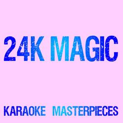 24K Magic (Originally Performed by Bruno Mars) [Karaoke Version]