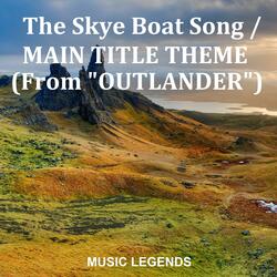 The Skye Boat Song / Main Title Theme (From "Outlander")