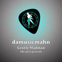 Gentle Madman (Reinterpreted)