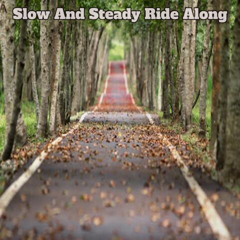 Slow And Steady Ride Along