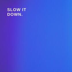Slow It Down