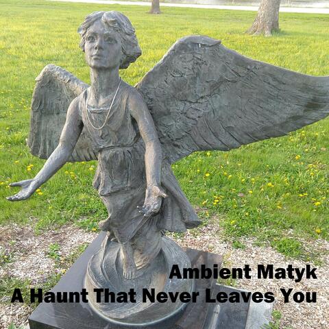 A Haunt That Never Leaves You