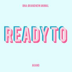 Ready to (From "BNA: Brand New Animal")