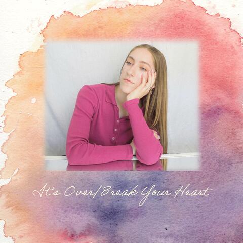 It's Over / Break Your Heart
