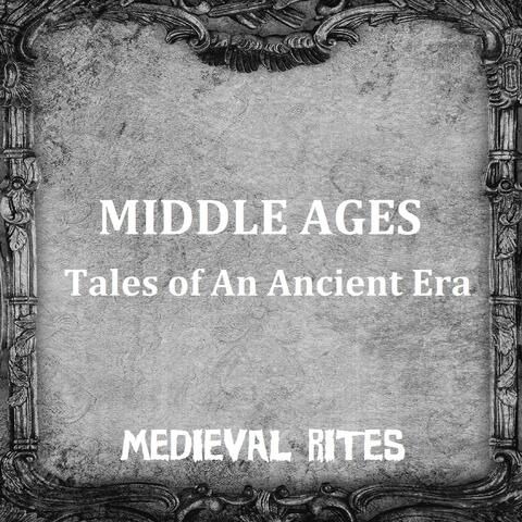 Middle Ages: Tales of an Ancient Era