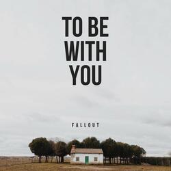 To Be with You