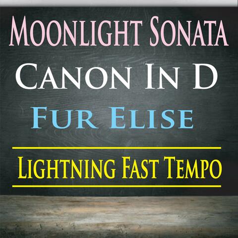 Moonlight Sonata, Canon In D, Fur Elise (Lightning Fast Tempo)