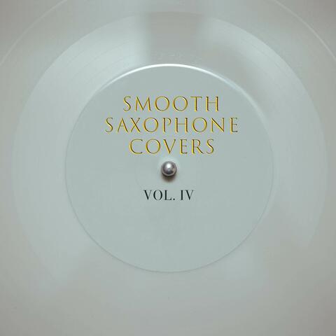 Smooth Saxophone Covers, Vol. IV
