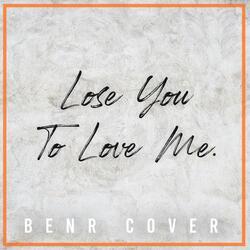 Lose You To Love Me