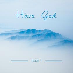 Have God