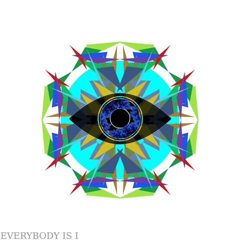 Everybody Is I