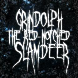 Grindolph The Red-Notched Slamdeer