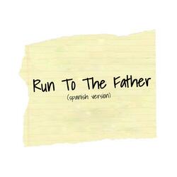 Run to the Father (Spanish Version)