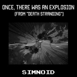 Once, There Was an Explosion (From "Death Stranding")