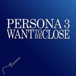 Want to Be Close (From "Persona 3")
