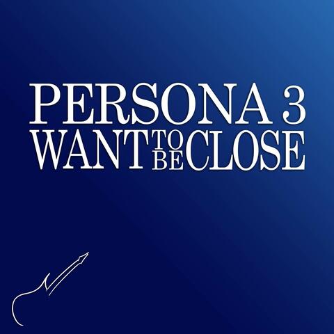 Want to Be Close (From "Persona 3")