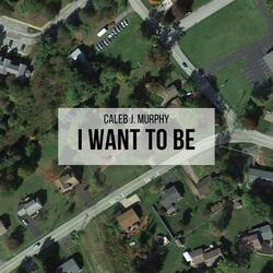 I Want To Be