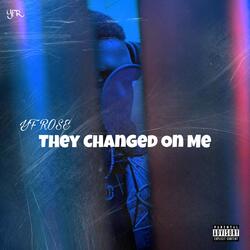 They Changed on Me
