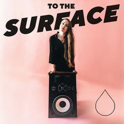To The Surface