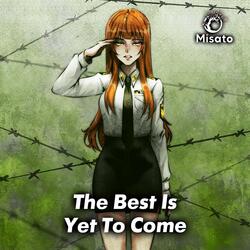 The Best Is Yet To Come