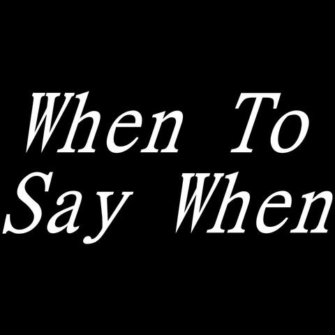 When To Say When