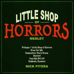 Little Shop of Horrors Medley: Prologue (Little Shop of Horrors) / Grow For Me / Somewhere That's Green / Dentist! / Feed Me [Git It!] / Suddenly, Seymour