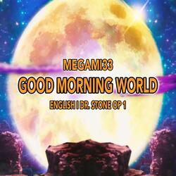 Good Morning World (From "Dr. Stone OP 1")
